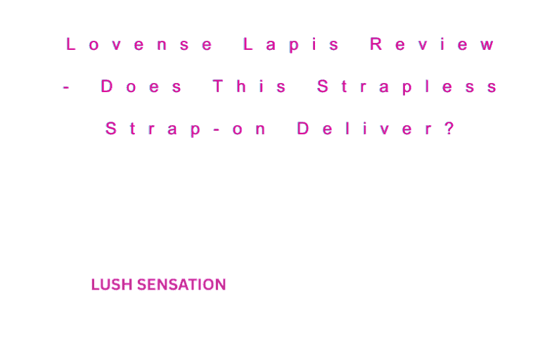 Lovense Lapis Review - Does This Strapless Strap-on Deliver?